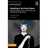 Coaching in the Grey Space: Exploring Boundaries, Ethics and Complexity When Coaching and Therapy Intersect