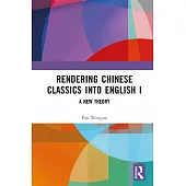 Rendering Chinese Classics Into English I: A New Theory