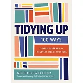 Tidying Up: 100 Ways to Infuse Order and Joy Into Every Area of Your Home