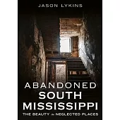 Abandoned South Mississippi: The Beauty in Neglected Places