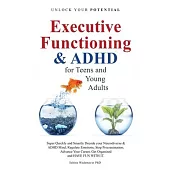 Executive Functioning & AHDH for Teenagers and Young Adults: Super quickly and Smartly Decode your Neurodiverse and ADHD Mind