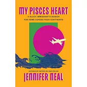 My Pisces Heart: A Black Immigrant’s Search for Home Across Four Continents