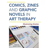 Comics, Zines, and Graphic Novels in Art Therapy: Illustrating Stories