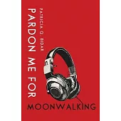 Pardon Me for Moonwalking