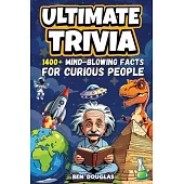 Ultimate Trivia: 1400+ Fascinating Facts About History, Science, Pop Culture, and Everything In Between!