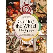 Crafting the Wheel of the Year: 17 Magical Projects to Honour Nature’s Seasons