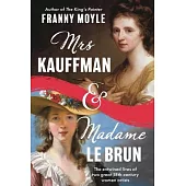 Mrs Kauffman and Madame Le Brun: The Extraordinary Entwined Lives of Two Eighteenth-Century Painters