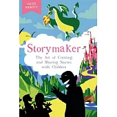 Storymaker: The Art of Creating and Sharing Stories with Children