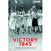 Victory 1945 in Photographs
