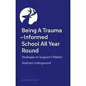 Being a Trauma -Informed School All Year Round: Strategies to Support Children