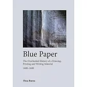 Blue Paper: The Overlooked History of a Drawing, Printing and Writing Material 1400-1600