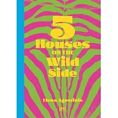 Five Houses on the Wild Side