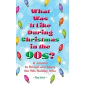 What Was It Like During Christmas in the 90s?: A Journal to Revisit and Share the 90s Holiday Vibe