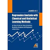 Regression Analysis with Classical and Statistical Learning Methods: An Easy Guide for Data Scientists, Business Analysts and Engineers using Python