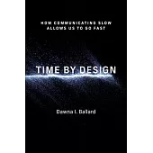 Time by Design: How Communicating Slow Allows Us to Go Fast