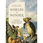 Worlds of Wonder: Celebrating the Great Classics of Children’s Literature