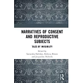 Narratives of Consent and Reproductive Subjects: Tales of Invisibility