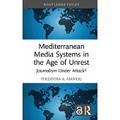 Mediterranean Media Systems in the Age of Unrest: Journalism Under Attack?