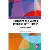 Liabilities and Modern Artificial Intelligence: A Tri-Phase Model