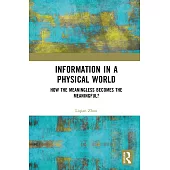Information in a Physical World: How the Meaningless Becomes the Meaningful?