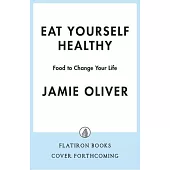Eat Yourself Healthy: Food to Change Your Life [American Measurements]