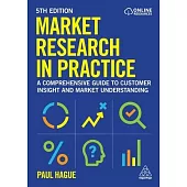 Market Research in Practice: A Comprehensive Guide to Customer Insight and Market Understanding