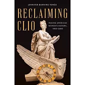 Reclaiming Clio: Making American Women’s History, 1900-2000