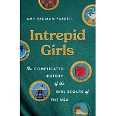 Intrepid Girls: The Complicated History of the Girl Scouts of the USA