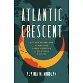 Atlantic Crescent: Building Geographies of Black and Muslim Liberation in the African Diaspora