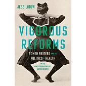 Vigorous Reforms: Women Writers and the Politics of Health in the Nineteenth-Century United States