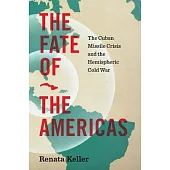 The Fate of the Americas: The Cuban Missile Crisis and the Hemispheric Cold War