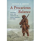 A Precarious Balance: Firearms, Race, and Community in North Carolina, 1715-1865