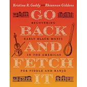 Go Back and Fetch It: Recovering Early Black Music in the Americas for Fiddle and Banjo