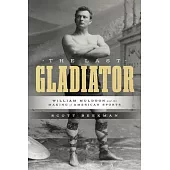 The Last Gladiator: William Muldoon and the Making of American Sports