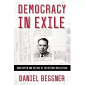 Democracy in Exile: Hans Speier and the Rise of the Defense Intellectual