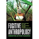 Fugitive Anthropology: Embodying Activist Research