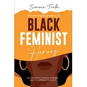 Fascinating Biographies of Black Feminist Heroes: An Overview of Black Feminism and Its Inspiring Thought
