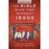 The Bible with and Without Jesus - Leader Guide: How Jews and Christians Read the Same Stories Differently