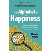 The Alphabet of Happiness: Create More Happiness at Work, in Relationships, and in Your Own Skin