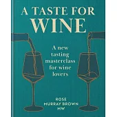A Taste for Wine: A New Tasting Masterclass for Wine Lovers