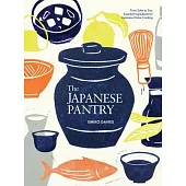 The Japanese Pantry: From Sake to Soy, Essential Ingredients for Japanese Home Cooking