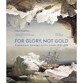For Glory, Not Gold: Arctic Expeditions: 1818-1876