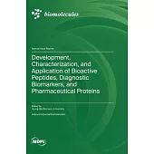 Development, Characterization, and Application of Bioactive Peptides, Diagnostic Biomarkers, and Pharmaceutical Proteins