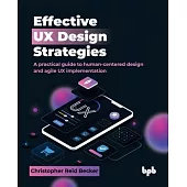 Effective UX Design Strategies: A practical guide to human-centered design and agile UX implementation (English Edition)