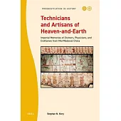 Technicians and Artisans of Heaven-And-Earth: Imperial Memories of Diviners, Physicians, and Craftsmen from Mid-Medieval China