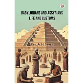 Babylonians And Assyrians Life And Customs