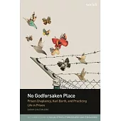 No Godforsaken Place: Prison Chaplaincy, Karl Barth, and Practicing Life in Prison