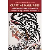Crafting Marriages: Palestinian American Women Transforming Gender Boundaries
