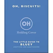 Oh, Biscuits!: The Little Guide to Bluey