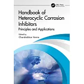 Handbook of Heterocyclic Corrosion Inhibitors: Principles and Applications